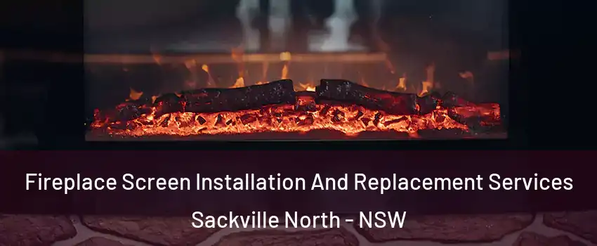 Fireplace Screen Installation And Replacement Services Sackville North - NSW