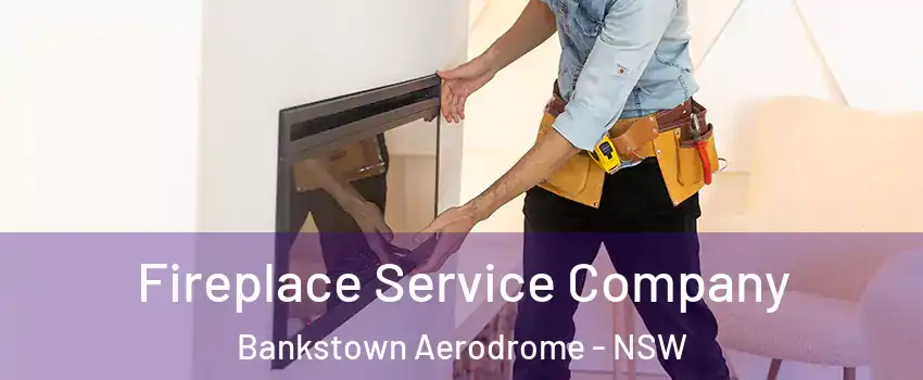Fireplace Service Company Bankstown Aerodrome - NSW