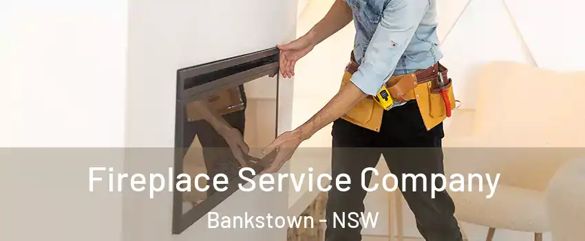 Fireplace Service Company Bankstown - NSW