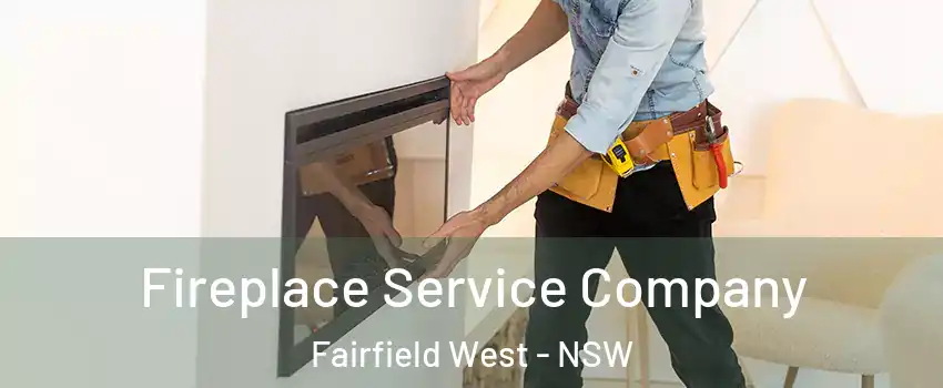 Fireplace Service Company Fairfield West - NSW