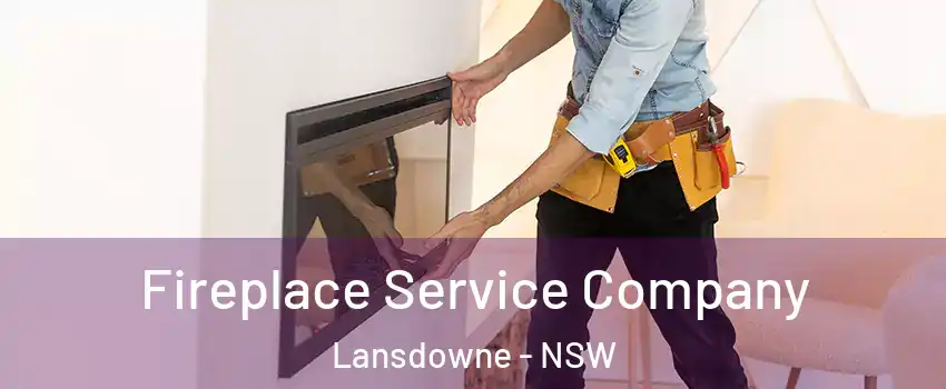 Fireplace Service Company Lansdowne - NSW