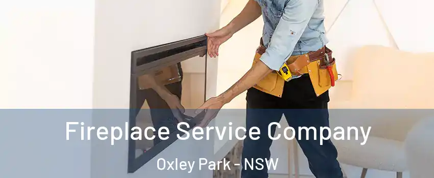 Fireplace Service Company Oxley Park - NSW