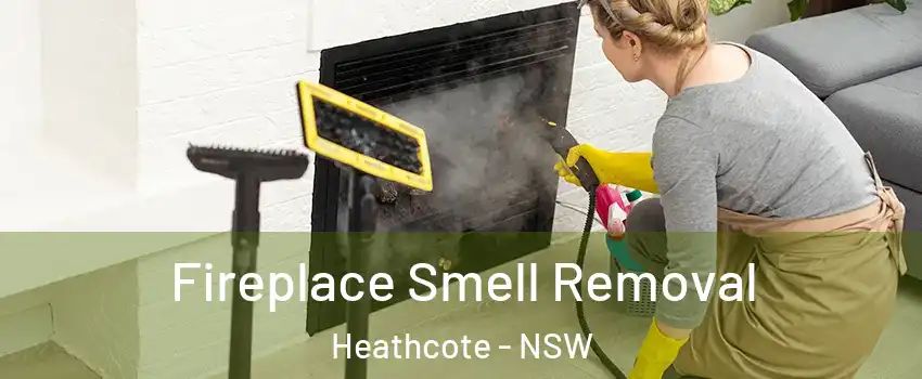 Fireplace Smell Removal Heathcote - NSW