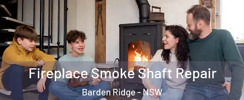 Fireplace Smoke Shaft Repair Barden Ridge - NSW