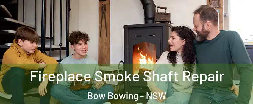 Fireplace Smoke Shaft Repair Bow Bowing - NSW