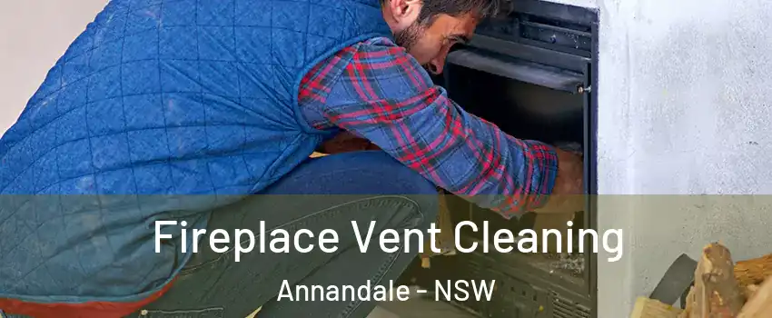 Fireplace Vent Cleaning Annandale - NSW
