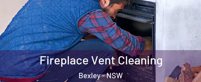 Fireplace Vent Cleaning Bexley - NSW