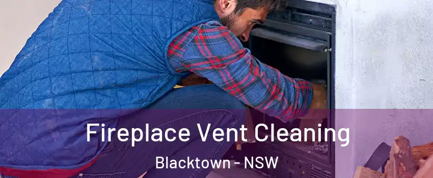 Fireplace Vent Cleaning Blacktown - NSW
