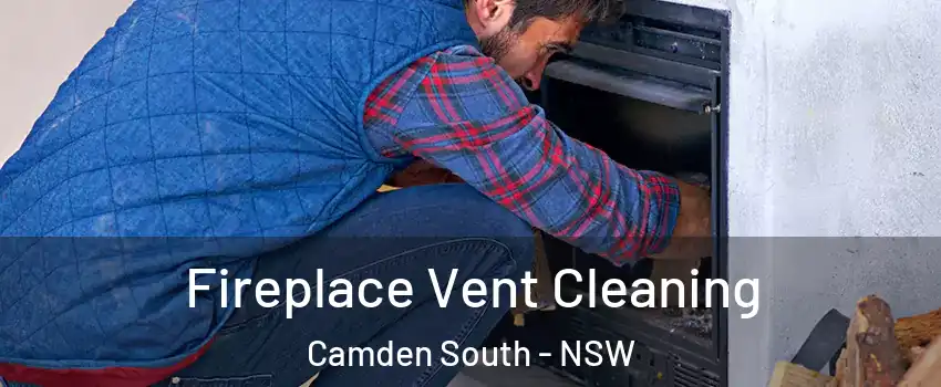 Fireplace Vent Cleaning Camden South - NSW