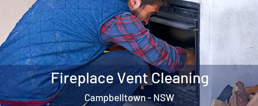 Fireplace Vent Cleaning Campbelltown - NSW