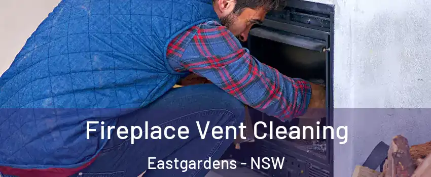 Fireplace Vent Cleaning Eastgardens - NSW