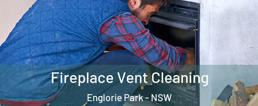 Fireplace Vent Cleaning Englorie Park - NSW