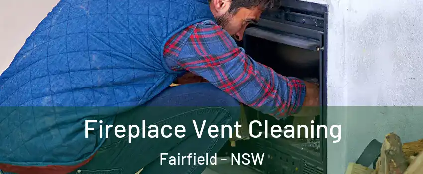 Fireplace Vent Cleaning Fairfield - NSW