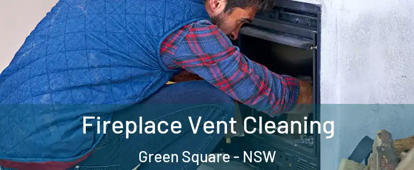 Fireplace Vent Cleaning Green Square - NSW