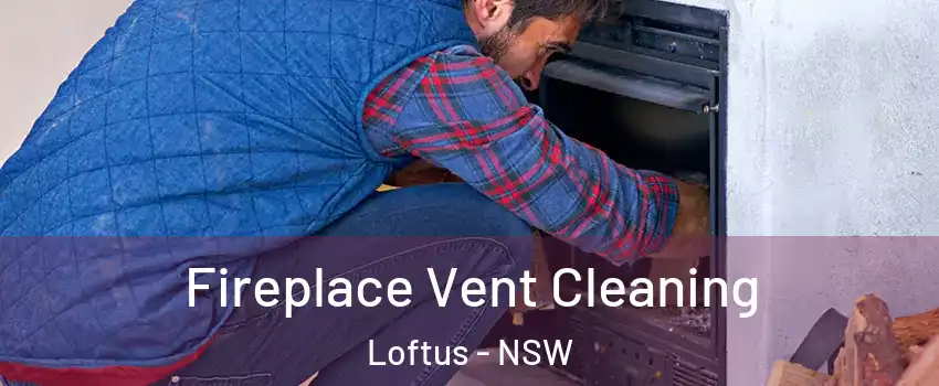 Fireplace Vent Cleaning Loftus - NSW