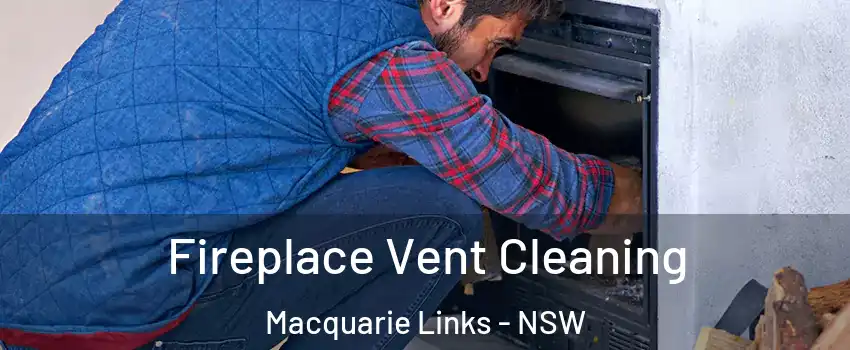 Fireplace Vent Cleaning Macquarie Links - NSW