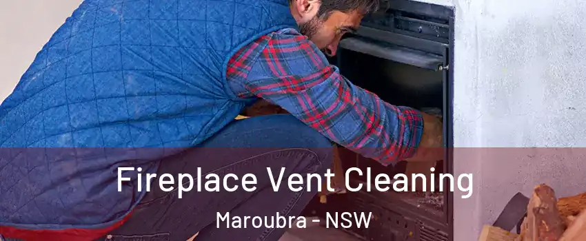 Fireplace Vent Cleaning Maroubra - NSW