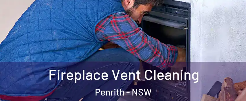 Fireplace Vent Cleaning Penrith - NSW