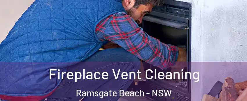 Fireplace Vent Cleaning Ramsgate Beach - NSW