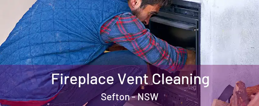 Fireplace Vent Cleaning Sefton - NSW