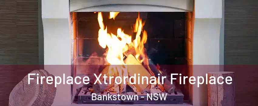 Fireplace Xtrordinair Fireplace Bankstown - NSW