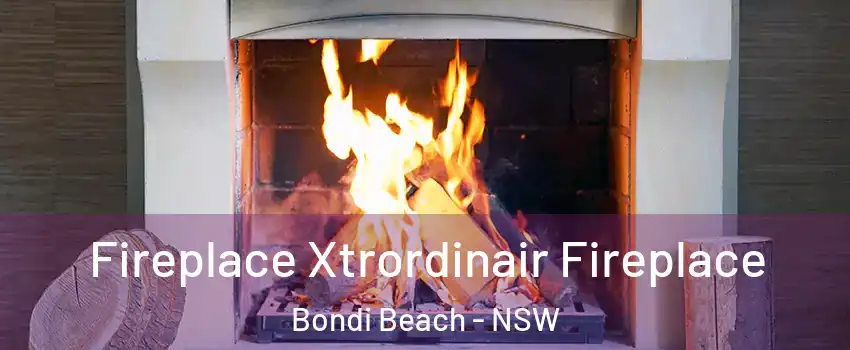 Fireplace Xtrordinair Fireplace Bondi Beach - NSW
