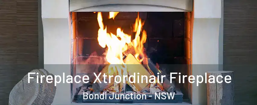 Fireplace Xtrordinair Fireplace Bondi Junction - NSW