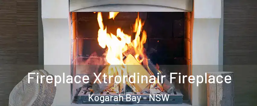Fireplace Xtrordinair Fireplace Kogarah Bay - NSW