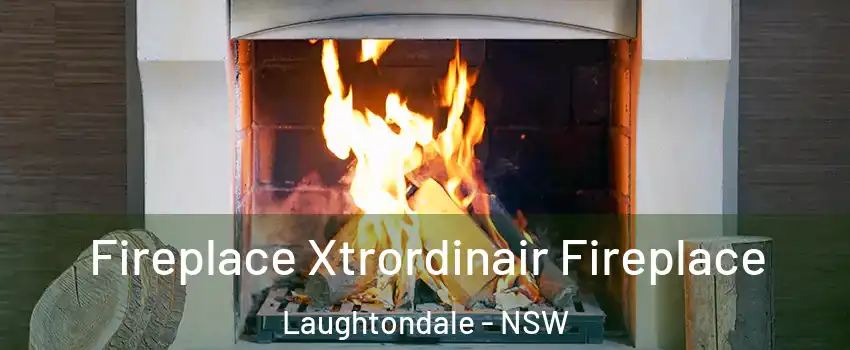 Fireplace Xtrordinair Fireplace Laughtondale - NSW