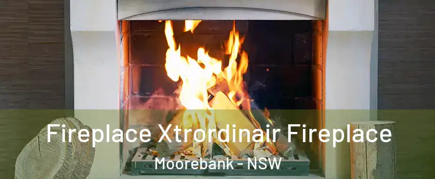 Fireplace Xtrordinair Fireplace Moorebank - NSW