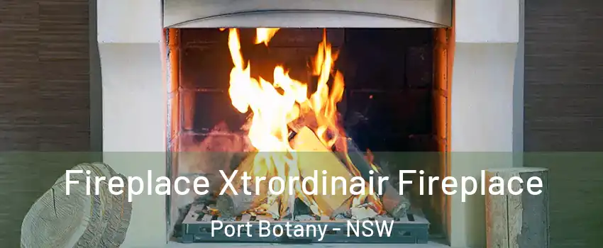 Fireplace Xtrordinair Fireplace Port Botany - NSW