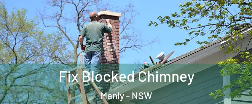 Fix Blocked Chimney Manly - NSW