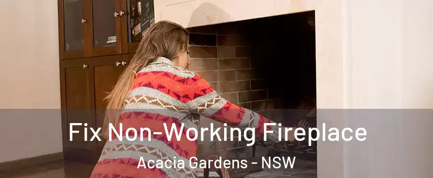 Fix Non-Working Fireplace Acacia Gardens - NSW