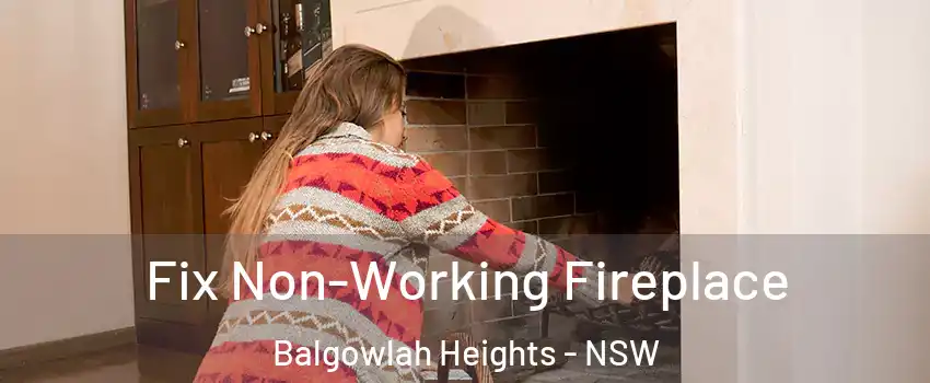 Fix Non-Working Fireplace Balgowlah Heights - NSW