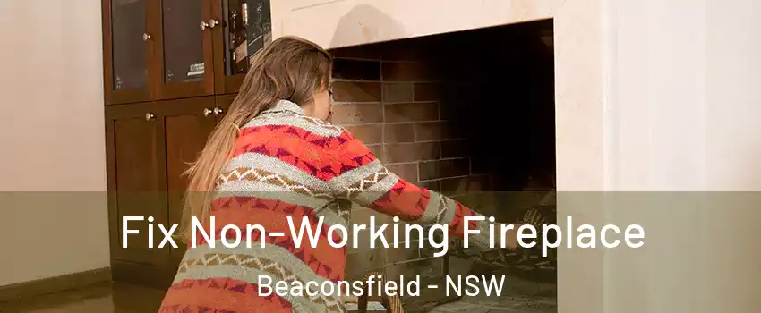  Fix Non-Working Fireplace Beaconsfield - NSW