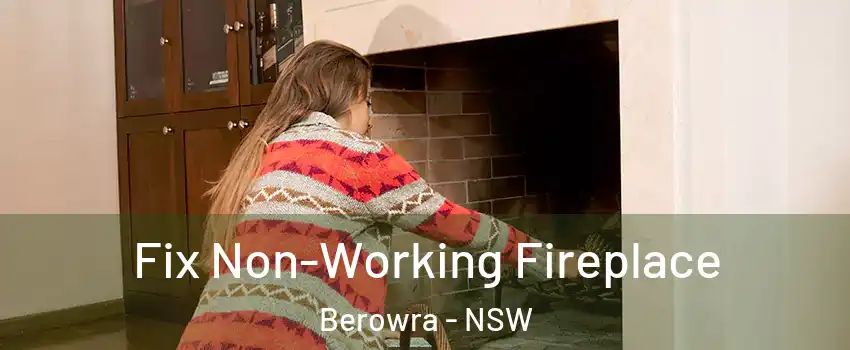 Fix Non-Working Fireplace Berowra - NSW