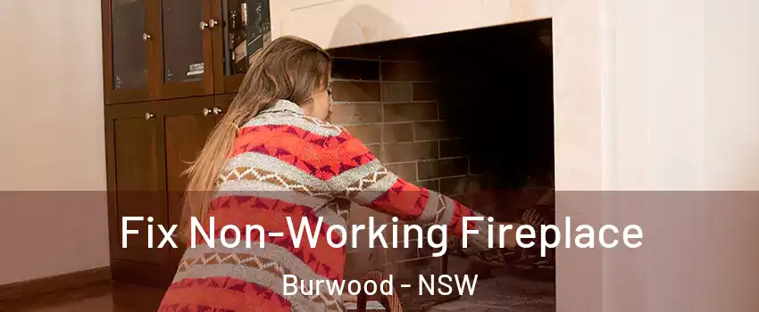 Fix Non-Working Fireplace Burwood - NSW