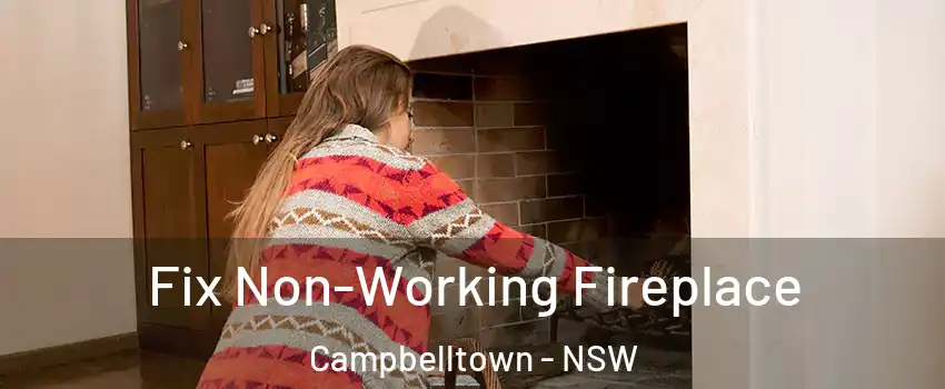 Fix Non-Working Fireplace Campbelltown - NSW
