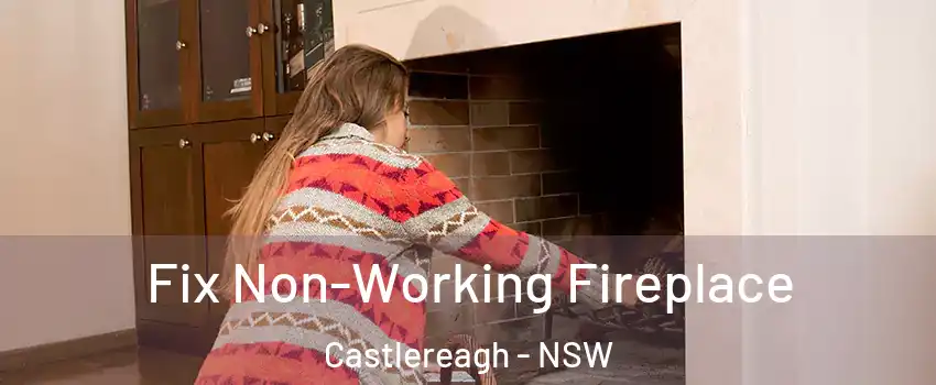Fix Non-Working Fireplace Castlereagh - NSW