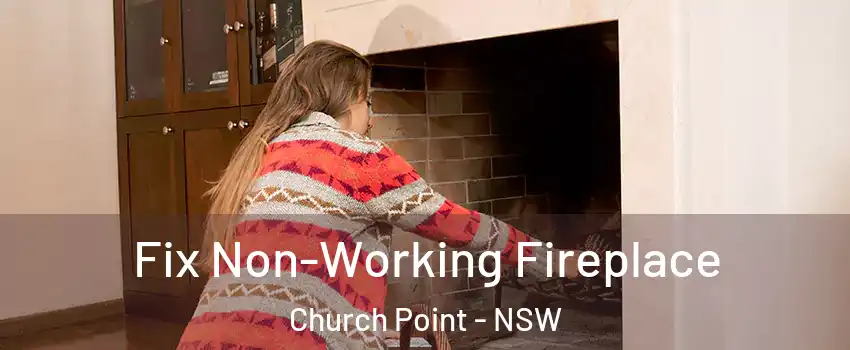 Fix Non-Working Fireplace Church Point - NSW