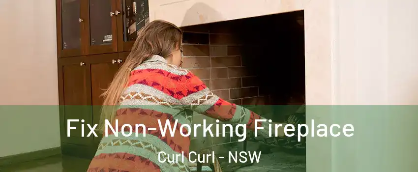 Fix Non-Working Fireplace Curl Curl - NSW