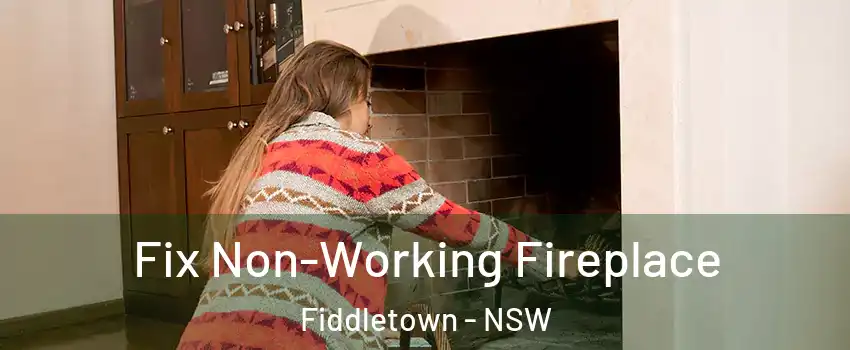 Fix Non-Working Fireplace Fiddletown - NSW