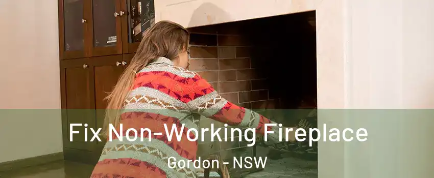 Fix Non-Working Fireplace Gordon - NSW