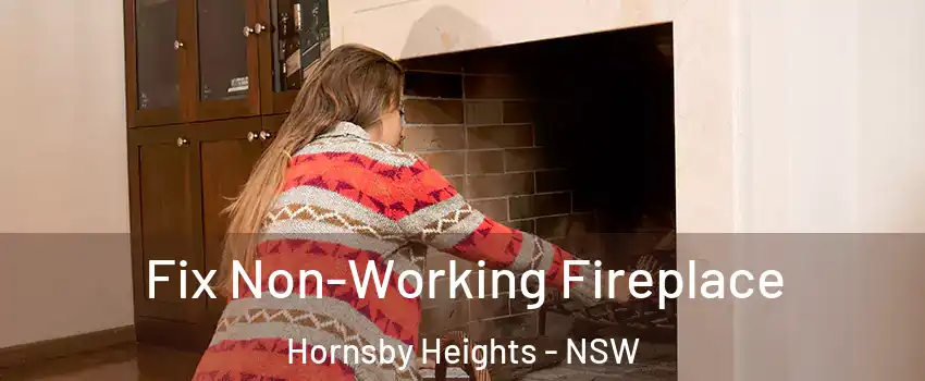 Fix Non-Working Fireplace Hornsby Heights - NSW