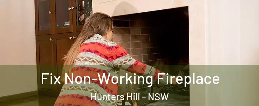 Fix Non-Working Fireplace Hunters Hill - NSW