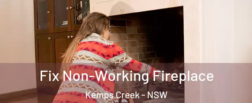 Fix Non-Working Fireplace Kemps Creek - NSW