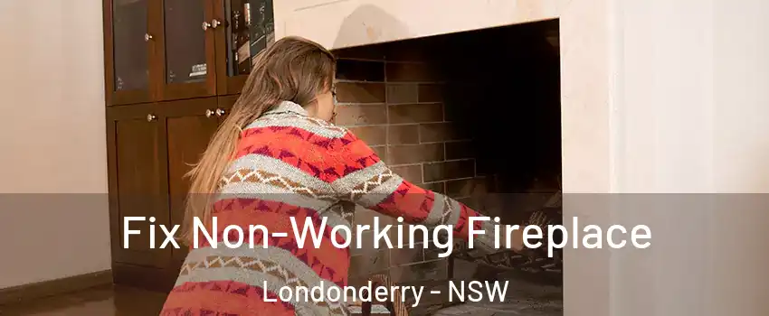 Fix Non-Working Fireplace Londonderry - NSW