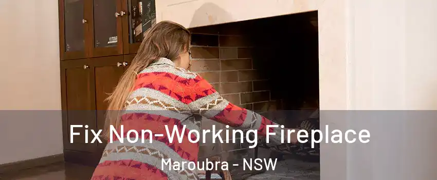 Fix Non-Working Fireplace Maroubra - NSW