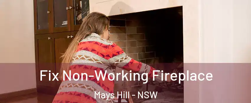 Fix Non-Working Fireplace Mays Hill - NSW