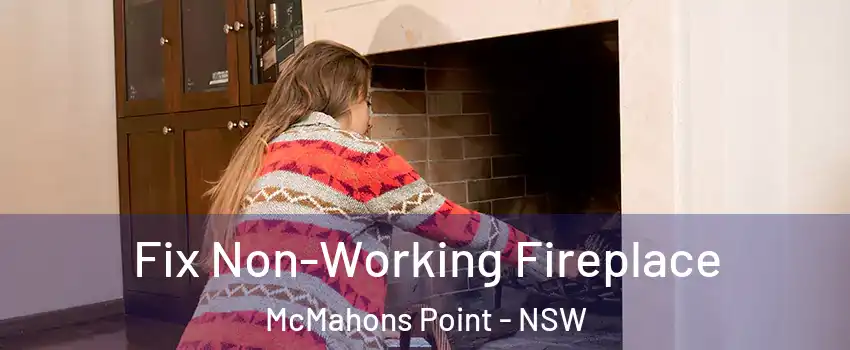 Fix Non-Working Fireplace McMahons Point - NSW